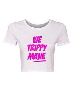 Crop Top Ladies We Trippy Mane Song Music Get Up Bitch Funny Humor T-Shirt Tee