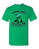 I Work Hard So My Cat Can Live A Better Life Pet Funny DT Adult T-Shirt Tee