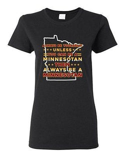 Ladies Always Be Yourself Unless You Can Be Minnesotan Big Map DT T-Shirt Tee
