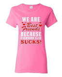 Ladies We Are Bestfriend Because Everyone Else Sucks Friend Funny DT T-Shirt Tee