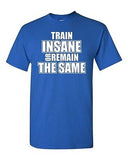 Adult Train Insane or Remain The Same Fitness Gym Cross Buff Funny T-Shirt Tee