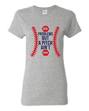 Ladies 99 Problems But A Pitch Ain't One Sports Baseball Funny DT T-Shirt Tee