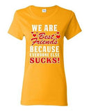 Ladies We Are Bestfriend Because Everyone Else Sucks Friend Funny DT T-Shirt Tee