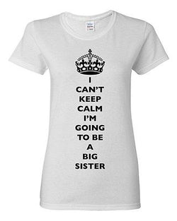 Ladies I Can't Keep Calm I'm Going To Be A Big Sister Love Family DT T-Shirt Tee
