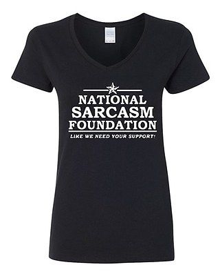 V-Neck Ladies National Sarcasm Foundation Like We Need Your Support T-Shirt Tee