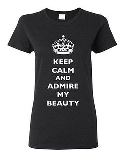 Ladies Keep Calm And Admire My Beauty Beautiful Crown Queen Funny DT T-Shirt Tee