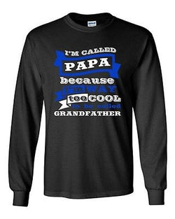 Long Sleeve Adult T-Shirt I'm Called Papa Because I'm Way Too Cool Dad Funny DT