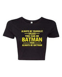 Crop Top Ladies Always Be Yourself Unless You Can Be Batman Funny T-Shirt Tee