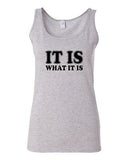 Junior It Is What It Is Quote Funny Humor Novelty Statement Tank Top