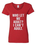 V-Neck Ladies Who Let Me Adult I Can't Adult. Child Dad Mom Funny T-Shirt Tee