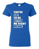 Ladies You've Cat To Be Kitten Me Right Meow Now Cat Animals Funny T-Shirt Tee