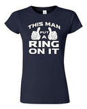 Junior This Man Put A Ring On It Wedding Bride Groom Fiance Funny DT T-Shirt Tee