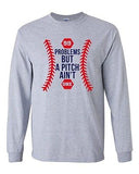 Long Sleeve Adult T-Shirt 99 Problems But A Pitch Ain't One Sports Baseball DT