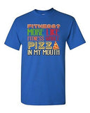 Fitness? More Like Fitness Whole Pizza In My Mouth Funny DT Adult T-Shirt Tee