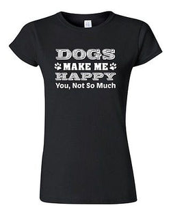 Junior Dogs Make Me Happy You Not So Much Paws Puppy Funny Humor DT T-Shirt Tee