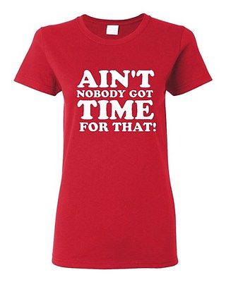 Ladies Ain't Nobody Got Time For That Meme Sweet Brown Funny Humor T-Shirt Tee