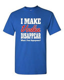 I Make Vodka Disappear Funny Drunk Birthday Party Humor DT Adult T-Shirt Tee