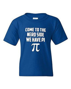 Come To The Nerd Side We Have Pi Mathematics Geek Novelty Youth Kids T-Shirt Tee