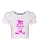 Crop Top Ladies Keep Calm And Eat Bacon Food Breakfast Funny Humor T-Shirt Tee