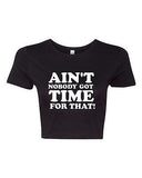 Crop Top Ladies Ain't Nobody Got Time For That Sweet Funny Humor T-Shirt Tee