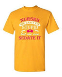 Nurses We Can't Fix Stupid But We Can Sedate It Funny Humor DT Adult T-Shirt Tee