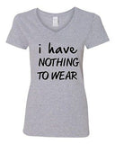 V-Neck Ladies I Have Nothing To Wear Funny Humor Novelty T-Shirt Tee