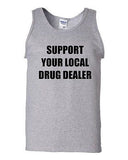 Support Your Local Drug Dealer Humor Novelty Statement Graphics Adult Tank Top