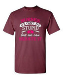 Nurses We Can't Fix Stupid But We Can Sedate It Funny Humor DT Adult T-Shirt Tee