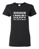 Ladies Dogs Make Me Happy You Not So Much Puppy Pet Funny Humor DT T-Shirt Tee