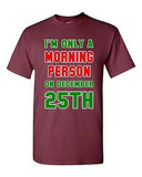 I'm Only A Morning Person On December 25th Christmas Season Adult DT T-Shirt Tee