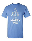 Keep Calm and Marry Me? Wedding Proposal Adult Unisex Graphic T-Shirt Tee