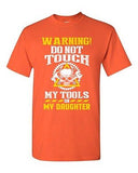 Warning Do Not Touch My Tools Or My Daughter Father Funny DT Adult T-Shirt Tee