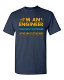 I'm An Engineer To Save Time I'm The Smartest One Here Adult DT T-Shirt Tee