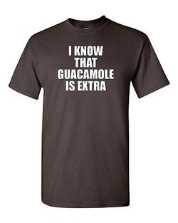 I Know That Guacamole Is Extra Funny Mexican Avocado Novelty Adult T-Shirt Tee