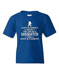 Always Be Yourself Unless You Can Be A Sasquatch Novelty Youth Kids T-Shirt Tee