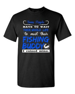 Some People Have To Wait Their Whole Life Fishing Buddy DT Adult T-Shirt Tee