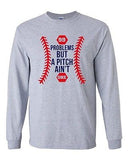 Long Sleeve Adult T-Shirt 99 Problems But A Pitch Ain't One Sports Baseball DT
