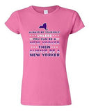 Junior Always Be Yourself Unless You Can Be An New Yorker Map DT T-Shirt Tee