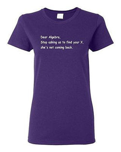 Ladies Dear Algebra, Stop Asking Us To Find Your X Math Funny Humor T-Shirt Tee