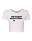 Crop Top Ladies List of Things Ain't Nobody Got Time For That Funny T-Shirt Tee