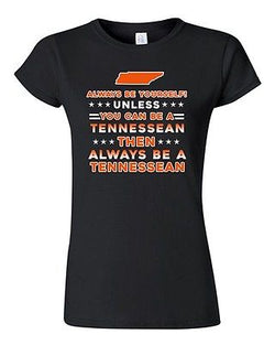 Junior Always Be Yourself Unless You Can Be An Tennessean Map DT T-Shirt Tee