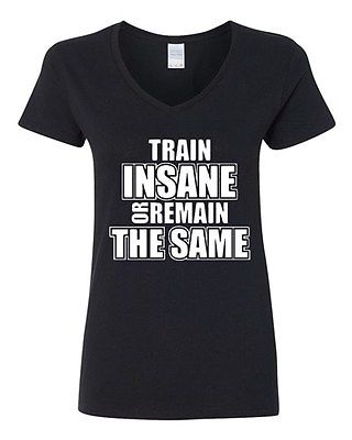 V-Neck Ladies Train Insane Or Remain The Same Workout Gym Training T-Shirt Tee