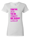 Ladies You've Cat To Be Kitten Me Right Meow Now Cat Animals Funny T-Shirt Tee