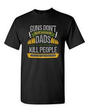 New Guns Don't Kill People Dads Pretty Daughter Kill People Adult DT T-Shirt Tee
