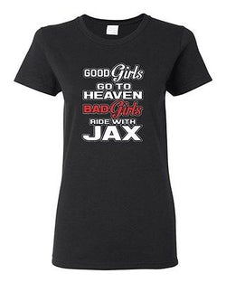Ladies Good Girls Go To Heaven Bad Girls Ride With Jax Motorcycle DT T-Shirt Tee