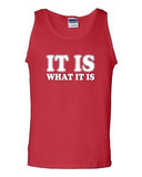 It Is What It Is Novelty Statement Graphics Adult Tank Top