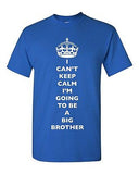 I Can't Keep Calm I'm Going To Be A Big Brother Bro Family DT Adult T-Shirt Tee