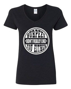 V-Neck Ladies Burpees Don't Really Like You Either Gym Workout Funny T-Shirt Tee