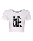 Crop Top Ladies I Clean I Jerk & I Have a Nice Snatch Gym Crossfit T-Shirt Tee