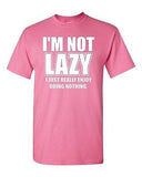 Adult I'm Not Lazy I Just Really Enjoy Doing Nothing Chill Funny Humor T-Shirt